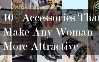 10+ Accessories That Make Any Woman More Attractive